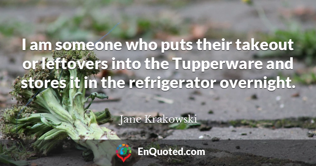I am someone who puts their takeout or leftovers into the Tupperware and stores it in the refrigerator overnight.