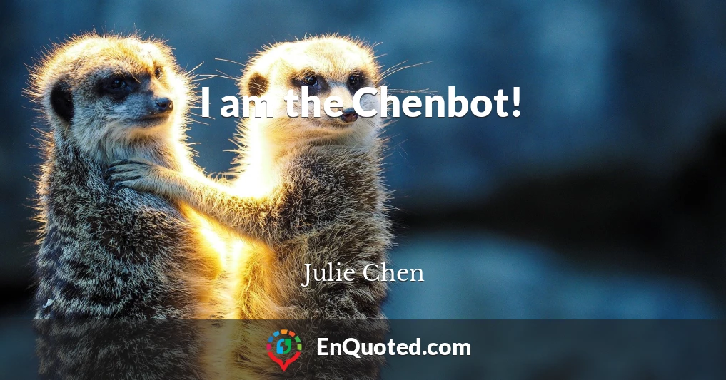 I am the Chenbot!