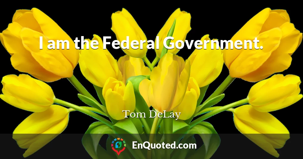 I am the Federal Government.