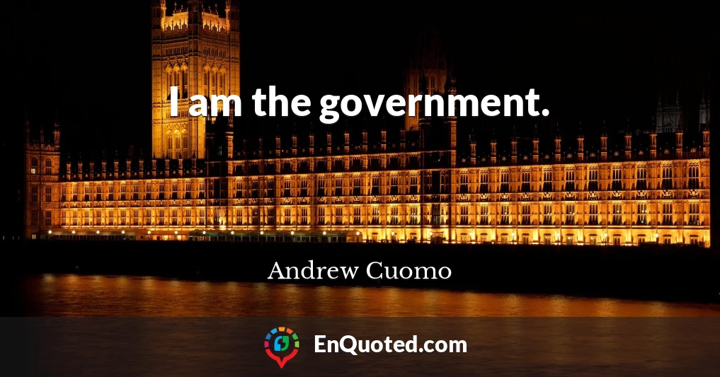 I am the government.
