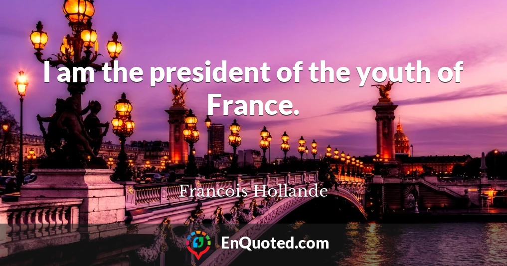 I am the president of the youth of France.