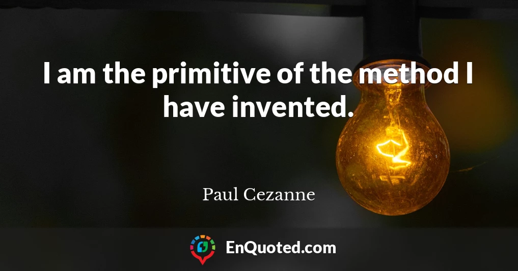 I am the primitive of the method I have invented.