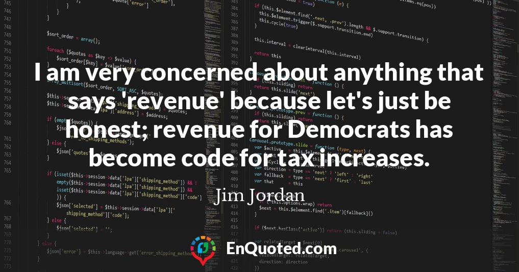 I am very concerned about anything that says 'revenue' because let's just be honest; revenue for Democrats has become code for tax increases.