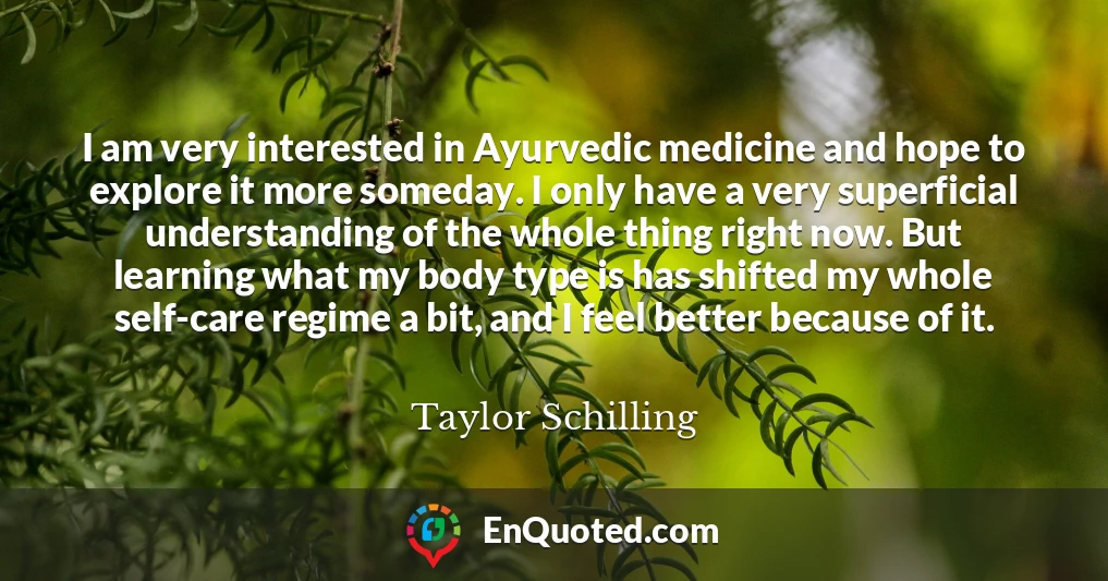 I am very interested in Ayurvedic medicine and hope to explore it more someday. I only have a very superficial understanding of the whole thing right now. But learning what my body type is has shifted my whole self-care regime a bit, and I feel better because of it.
