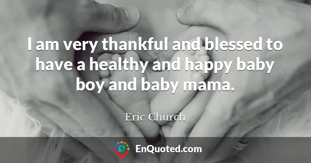 I am very thankful and blessed to have a healthy and happy baby boy and baby mama.