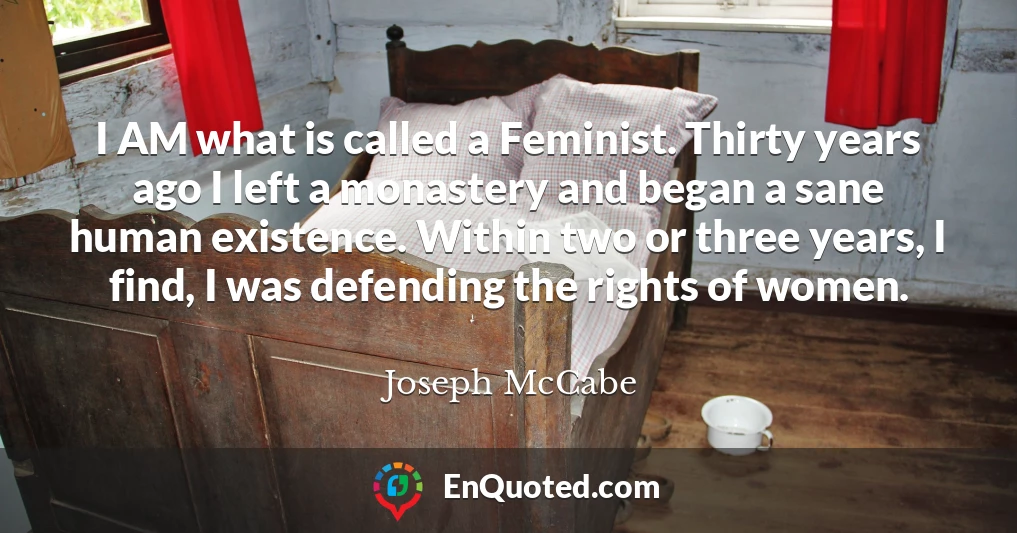I AM what is called a Feminist. Thirty years ago I left a monastery and began a sane human existence. Within two or three years, I find, I was defending the rights of women.
