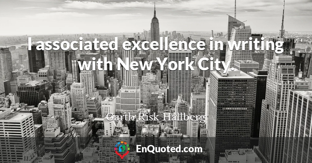 I associated excellence in writing with New York City.