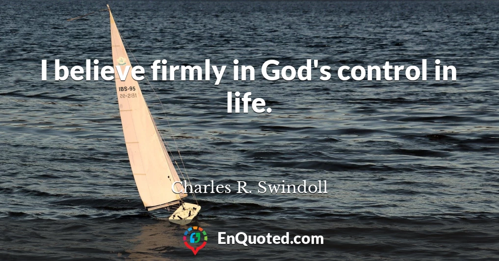 I believe firmly in God's control in life.