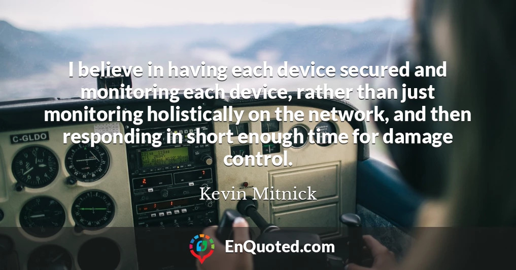 I believe in having each device secured and monitoring each device, rather than just monitoring holistically on the network, and then responding in short enough time for damage control.