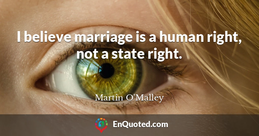 I believe marriage is a human right, not a state right.