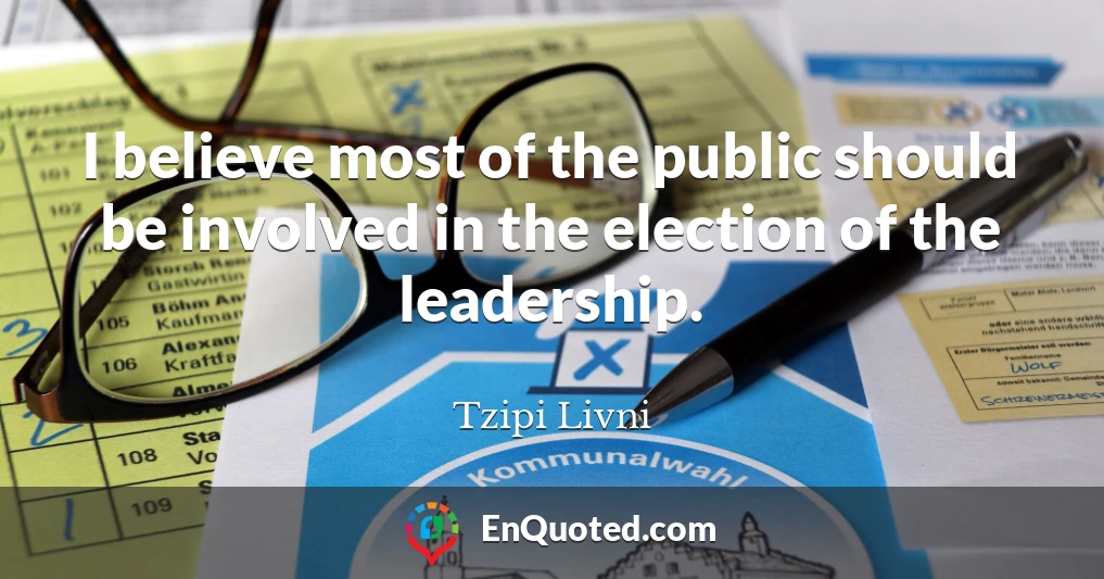 I believe most of the public should be involved in the election of the leadership.