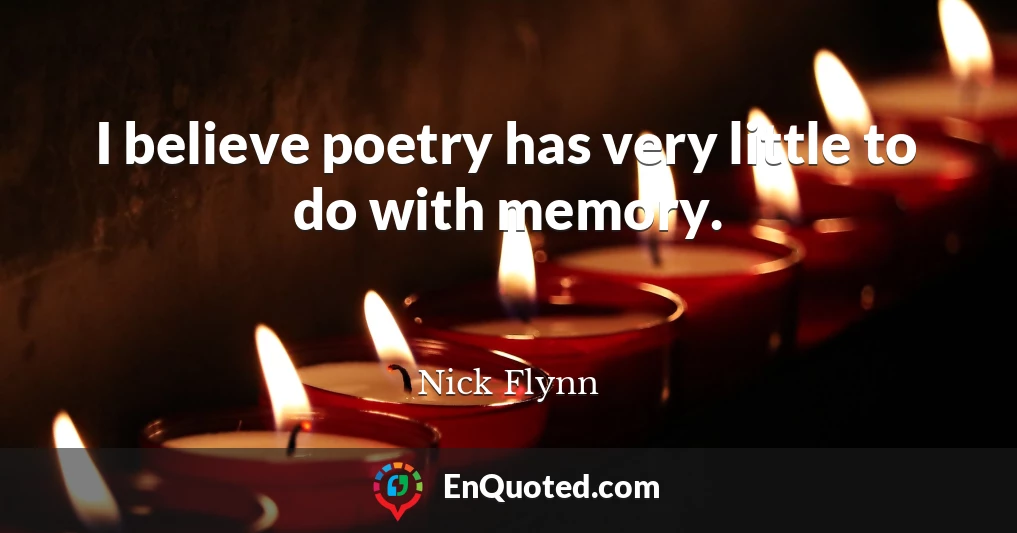 I believe poetry has very little to do with memory.