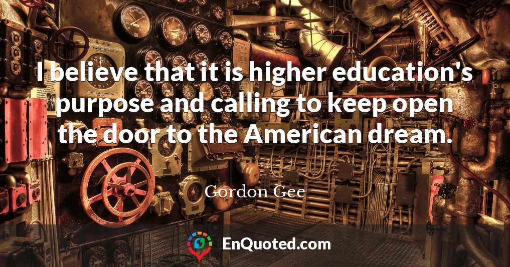 I believe that it is higher education's purpose and calling to keep open the door to the American dream.