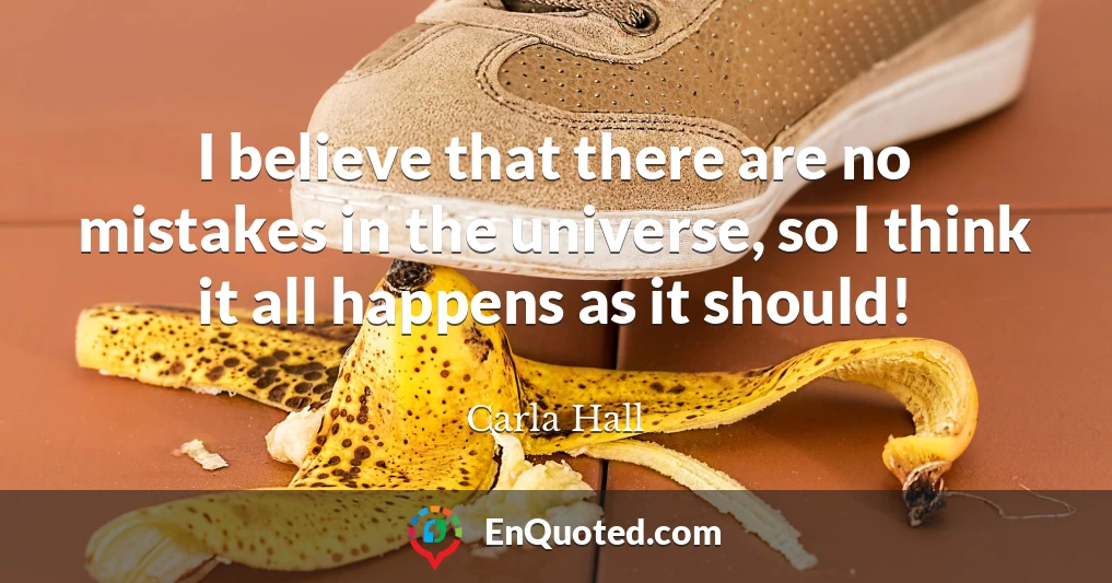 I believe that there are no mistakes in the universe, so I think it all happens as it should!