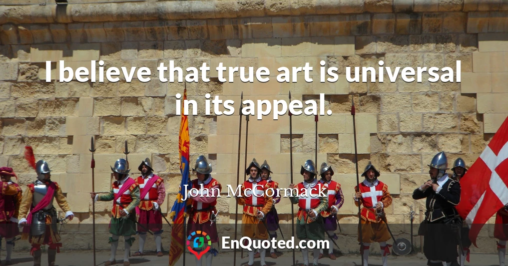 I believe that true art is universal in its appeal.