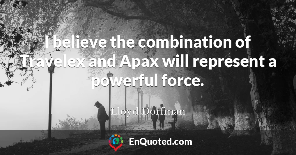 I believe the combination of Travelex and Apax will represent a powerful force.