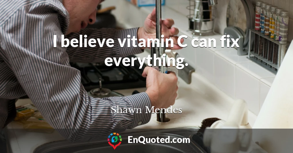 I believe vitamin C can fix everything.