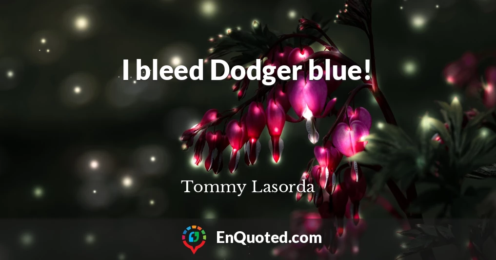 I bleed Dodger blue!