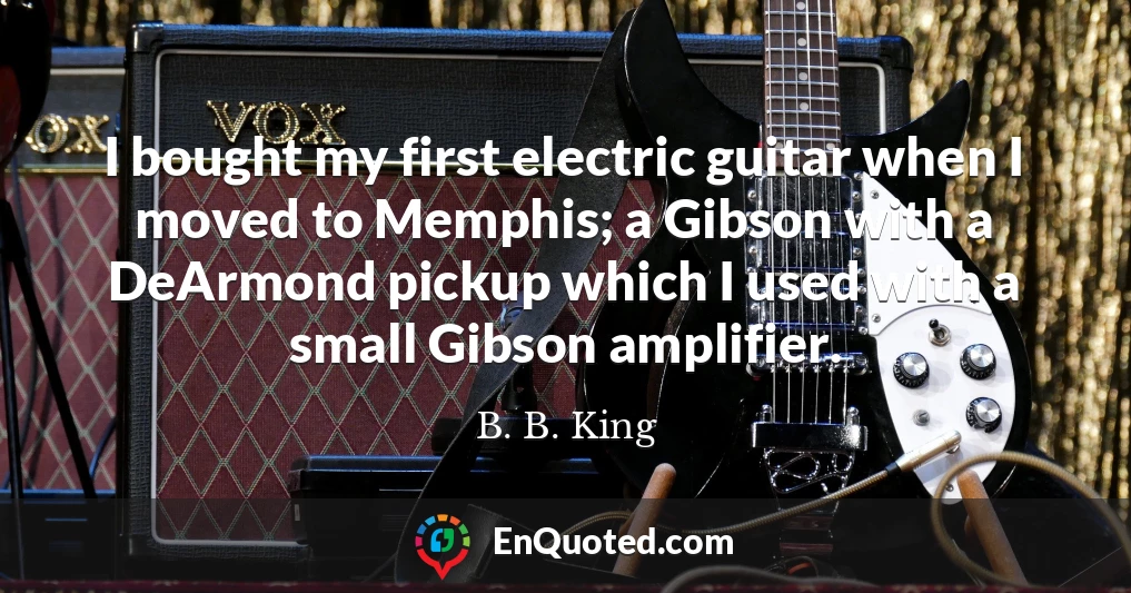 I bought my first electric guitar when I moved to Memphis; a Gibson with a DeArmond pickup which I used with a small Gibson amplifier.