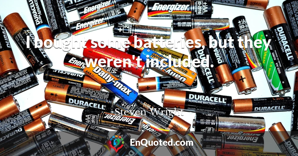 I bought some batteries, but they weren't included.