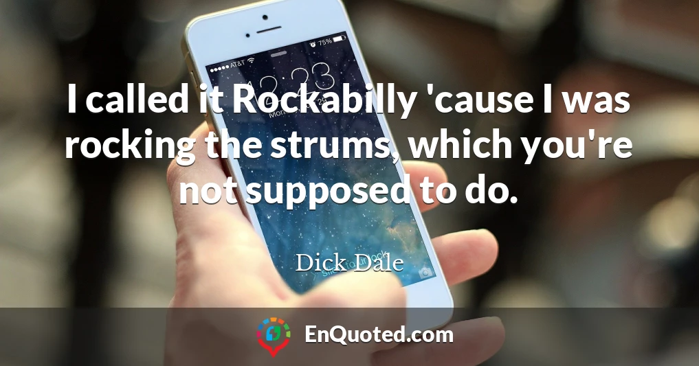 I called it Rockabilly 'cause I was rocking the strums, which you're not supposed to do.
