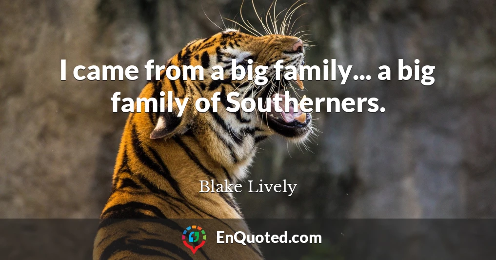 I came from a big family... a big family of Southerners.