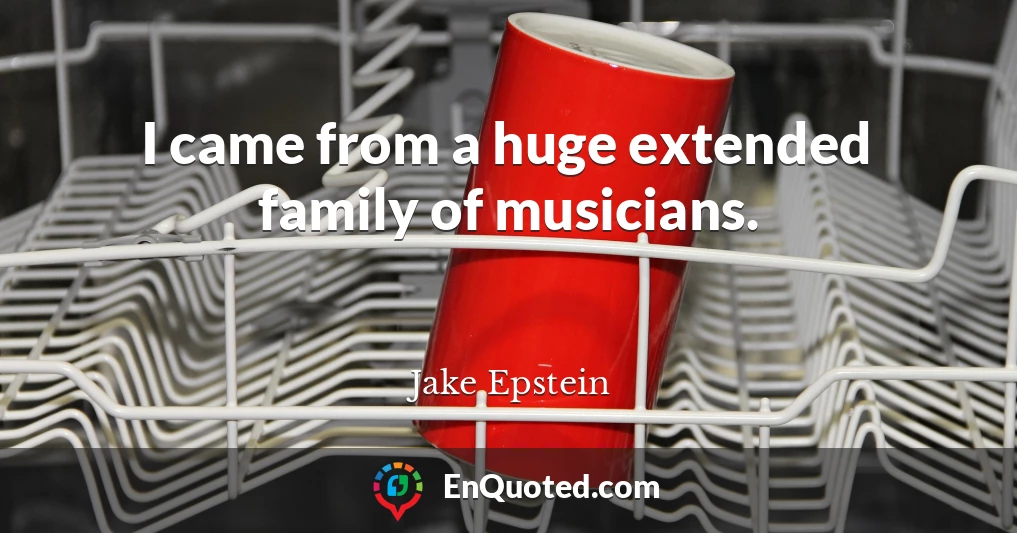 I came from a huge extended family of musicians.