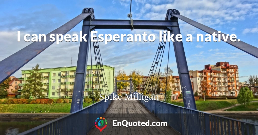 I can speak Esperanto like a native.