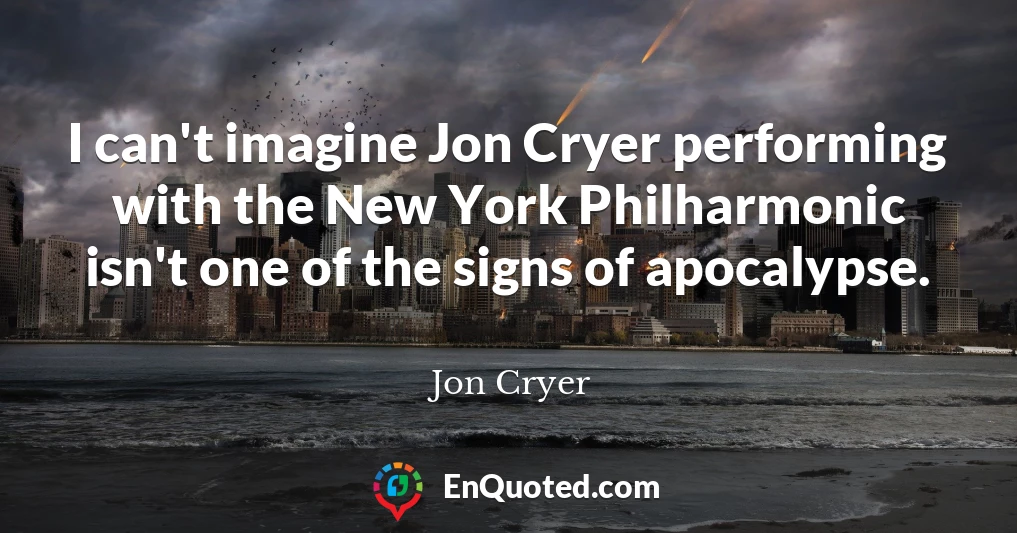 I can't imagine Jon Cryer performing with the New York Philharmonic isn't one of the signs of apocalypse.