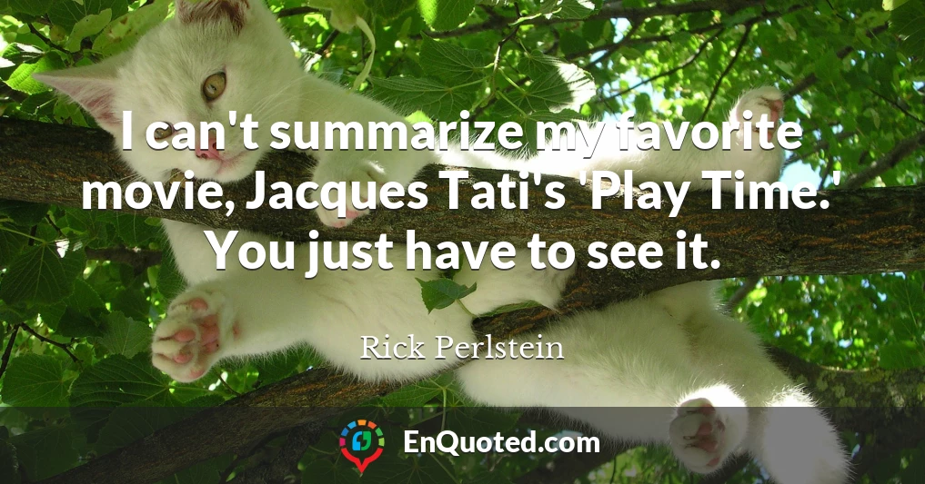 I can't summarize my favorite movie, Jacques Tati's 'Play Time.' You just have to see it.