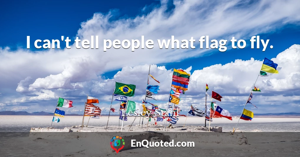 I can't tell people what flag to fly.