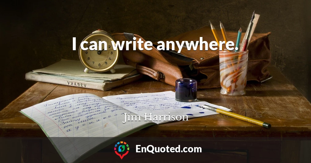 I can write anywhere.