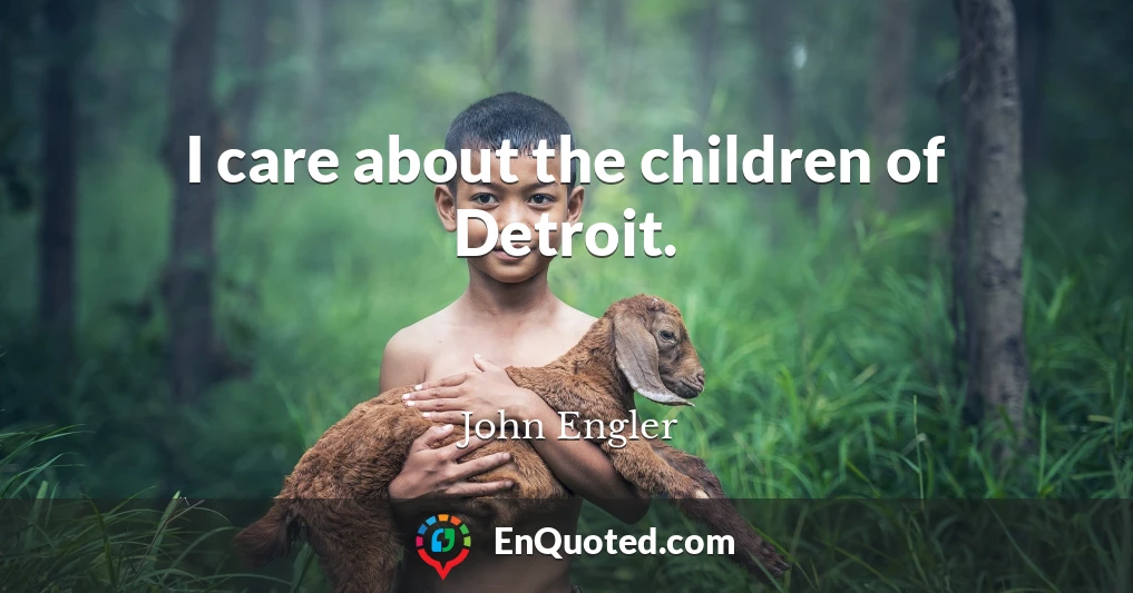 I care about the children of Detroit.