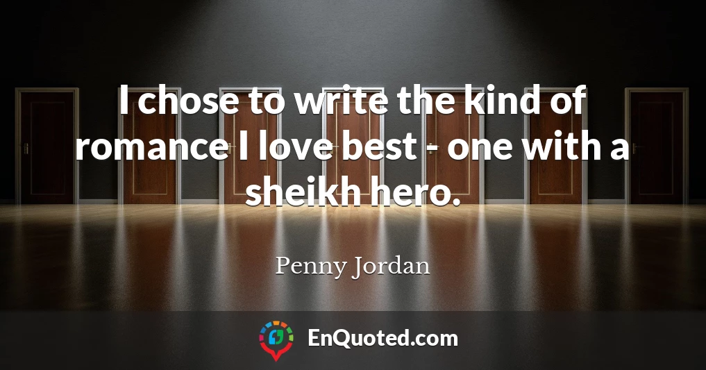 I chose to write the kind of romance I love best - one with a sheikh hero.
