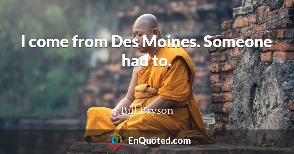I come from Des Moines. Someone had to.