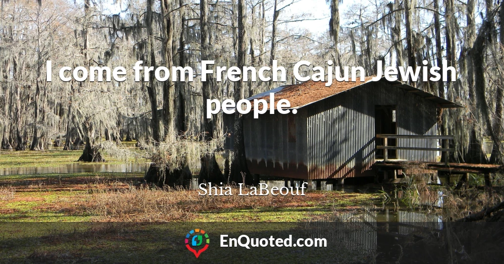 I come from French Cajun Jewish people.