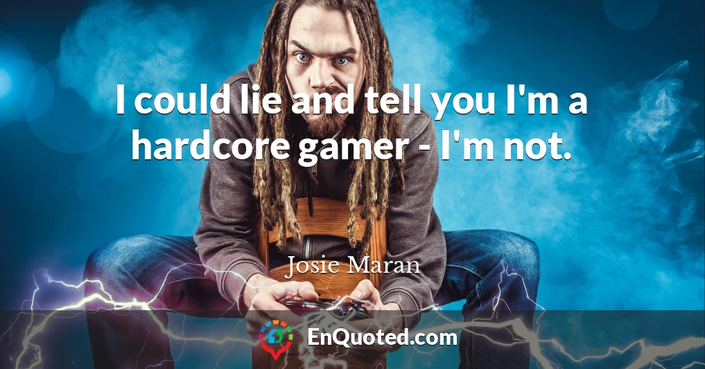 I could lie and tell you I'm a hardcore gamer - I'm not.