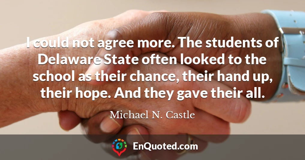 I could not agree more. The students of Delaware State often looked to the school as their chance, their hand up, their hope. And they gave their all.