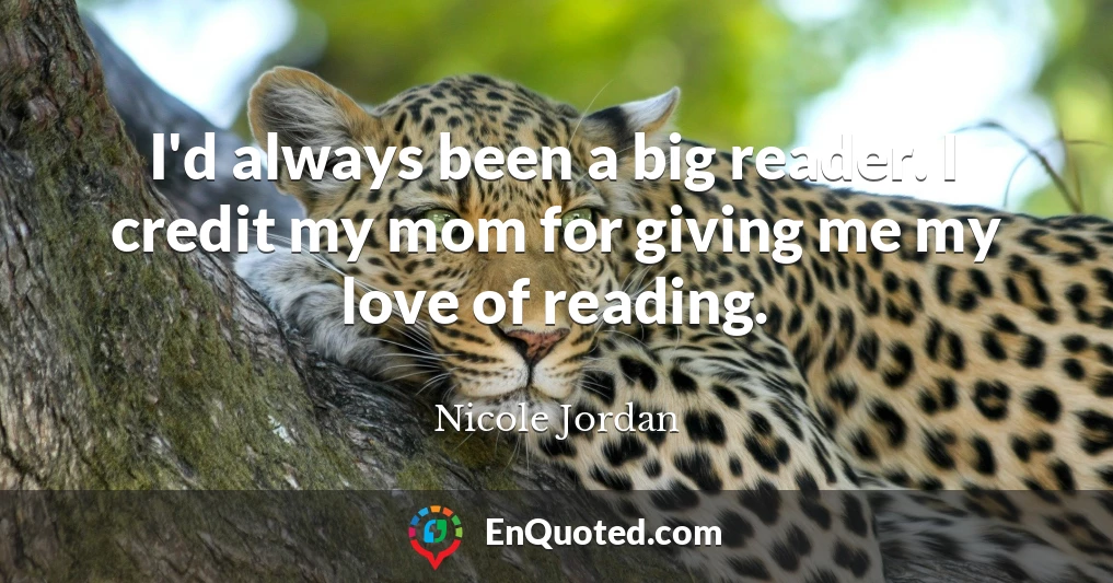 I'd always been a big reader. I credit my mom for giving me my love of reading.