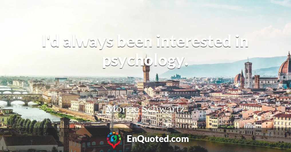 I'd always been interested in psychology.