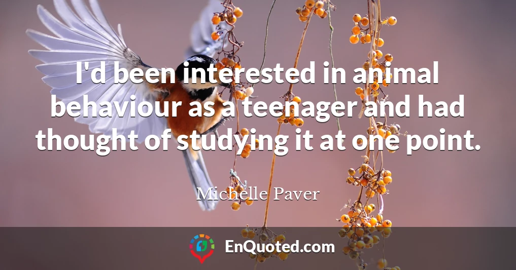 I'd been interested in animal behaviour as a teenager and had thought of studying it at one point.