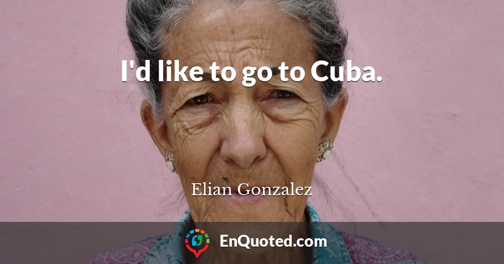 I'd like to go to Cuba.