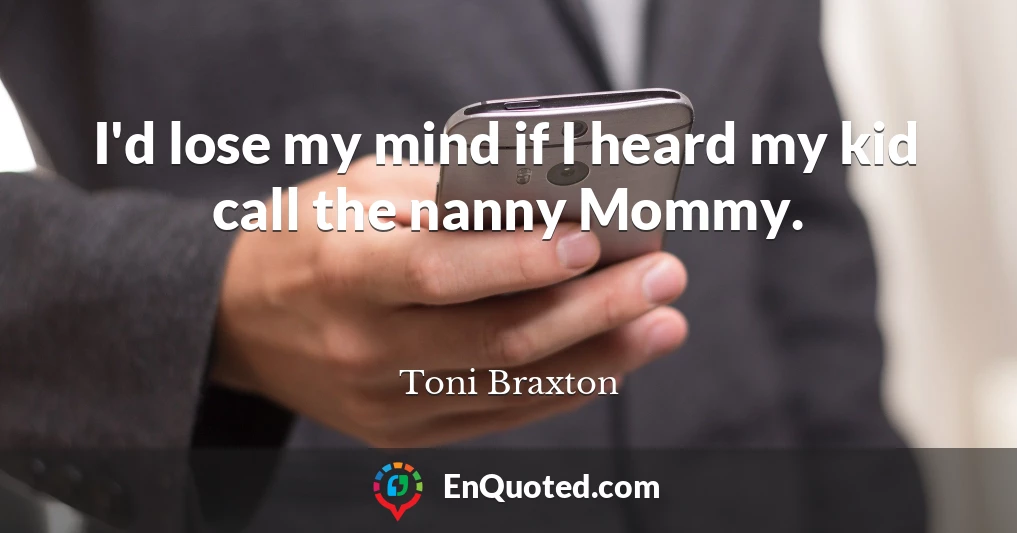 I'd lose my mind if I heard my kid call the nanny Mommy.