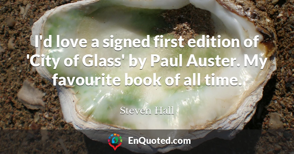 I'd love a signed first edition of 'City of Glass' by Paul Auster. My favourite book of all time.