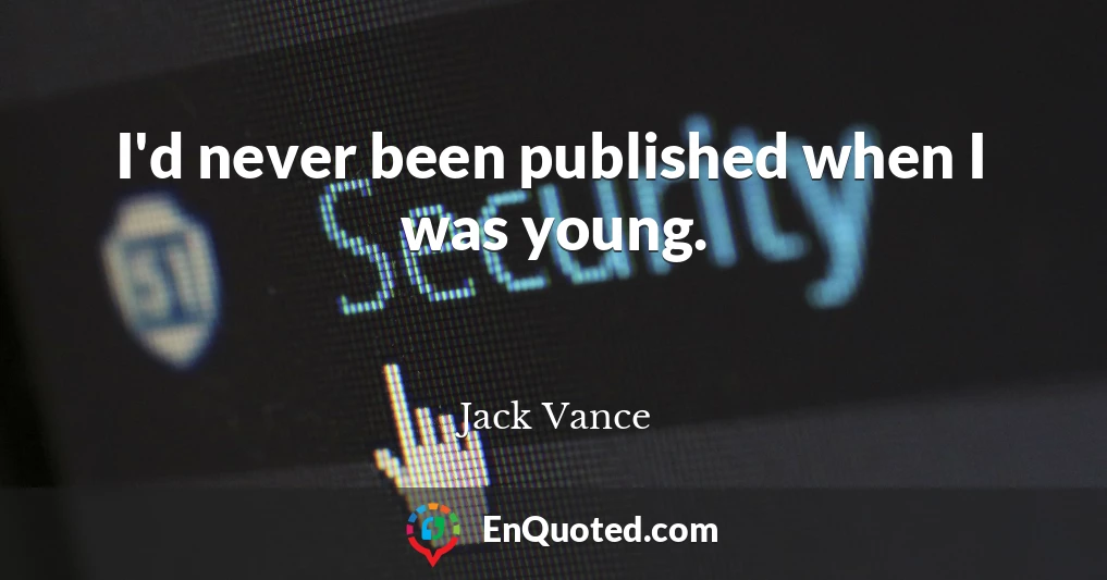 I'd never been published when I was young.