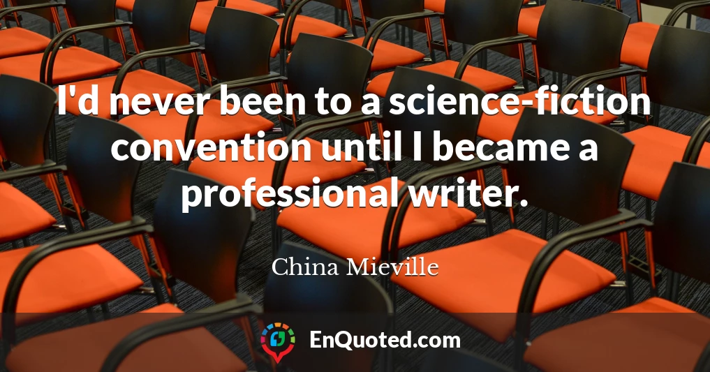 I'd never been to a science-fiction convention until I became a professional writer.