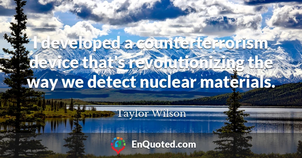 I developed a counterterrorism device that's revolutionizing the way we detect nuclear materials.