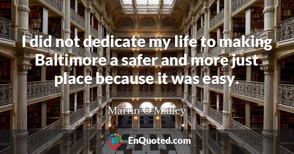 I did not dedicate my life to making Baltimore a safer and more just place because it was easy.