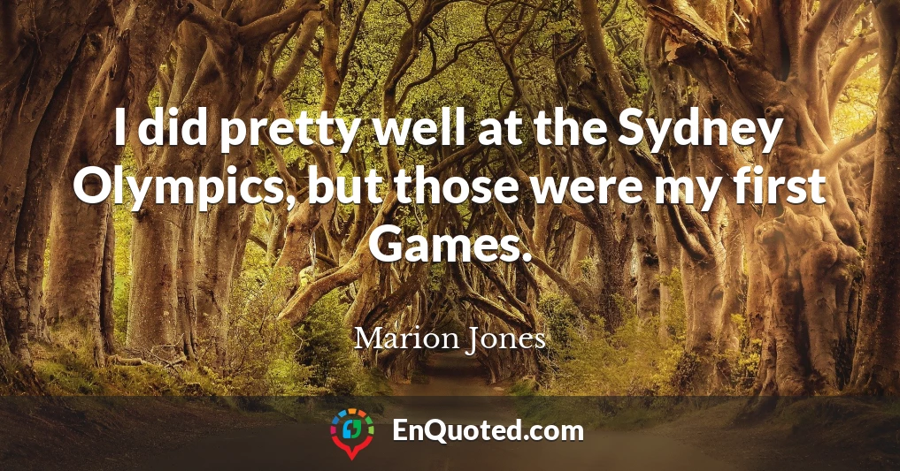 I did pretty well at the Sydney Olympics, but those were my first Games.