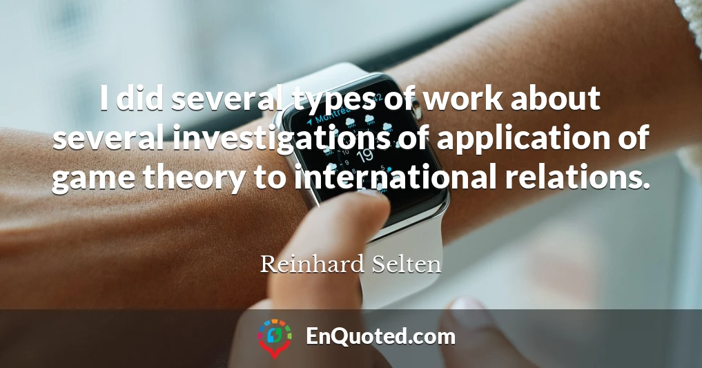 I did several types of work about several investigations of application of game theory to international relations.
